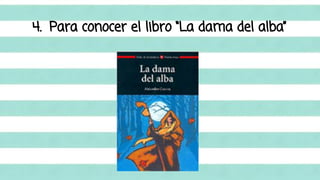 4. Para conocer el libro “La dama del alba” 
 
