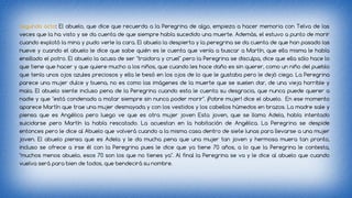 Segundo acto: El abuelo, que dice que recuerda a la Peregrina de algo, empieza a hacer memoria con Telva de las 
veces que la ha visto y se da cuenta de que siempre había sucedido una muerte. Además, el estuvo a punto de morir 
cuando explotó la mina y pudo verle la cara. El abuelo la despierta y la peregrina se da cuenta de que han pasado las 
nueve y cuando el abuelo le dice que sabe quién es le cuenta que venía a buscar a Martín, que ella misma le había 
ensillado el potro. El abuelo la acusa de ser "traidora y cruel" pero la Peregrina se disculpa, dice que ella sólo hace lo 
que tiene que hacer y que quiere mucho a los niños, que cuando les hace daño es sin querer, como un niño del pueblo 
que tenía unos ojos azules preciosos y ella le besó en los ojos de lo que le gustaba pero le dejó ciego. La Peregrina 
parece una mujer dulce y buena, no es como las imágenes de la muerte que se suelen dar, de una vieja horrible y 
mala. El abuelo siente incluso pena de la Peregrina cuando esta le cuenta su desgracia, que nunca puede querer a 
nadie y que "está condenada a matar siempre sin nunca poder morir". ¡Pobre mujer! dice el abuelo. En ese momento 
aparece Martín que trae una mujer desmayada y con los vestidos y los cabellos húmedos en brazos. La madre sale y 
piensa que es Angélica pero luego ve que es otra mujer joven Esta joven, que se llama Adela, había intentado 
suicidarse pero Martín la había rescatado. La acuestan en la habitación de Angélica. La Peregrina se despide 
entonces pero le dice al Abuelo que volverá cuando a la misma casa dentro de siete lunas para llevarse a una mujer 
joven. El abuelo piensa que es Adela y le da mucha pena que una mujer tan joven y hermosa muera tan pronto, 
incluso se ofrece a irse él con la Peregrina pues le dice que ya tiene 70 años, a lo que la Peregrina le contesta, 
"muchos menos abuelo, esos 70 son los que no tienes ya". Al final la Peregrina se va y le dice al abuelo que cuando 
vuelva será para bien de todos, que bendecirá su nombre. 
 