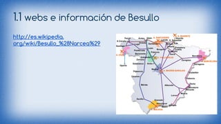 1.1 webs e información de Besullo 
http://es.wikipedia. 
org/wiki/Besullo_%28Narcea%29 
 