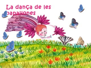 La dança de les
papallones
 