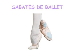 SABATES DE BALLET
 