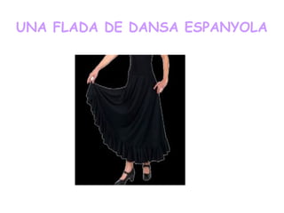 UNA FLADA DE DANSA ESPANYOLA
 