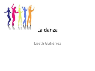 La danza
Lizeth Gutiérrez
 