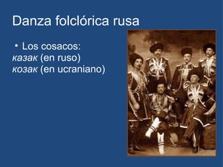 Danza folclórica rusa Los cosacos: казак  (en ruso) козак  (en ucraniano) 
