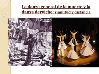 La danza general de la muerte y la
danza derviche: similitud y distancia
 