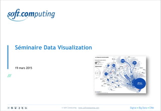 © Soft Computing – www.softcomputing.com
Séminaire Data Visualization
19 mars 2015
 