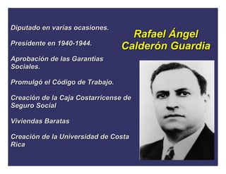 Diputado en varias ocasiones.
                                   Rafael Ángel
Presidente en 1940-1944.
                   ...