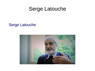 Serge Latouche
Serge Latouche