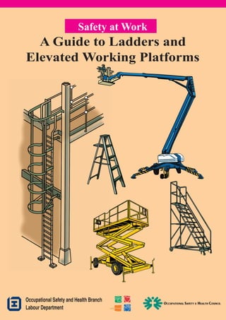 Safety at Work

A Guide to Ladders and
Elevated Working Platforms

Published by the Labour Department

4/2008-1-B86a

 