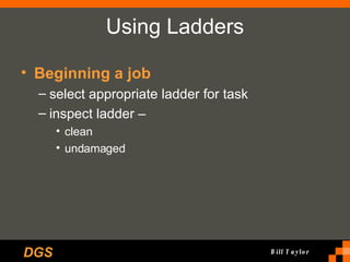 Using Ladders Beginning a job select appropriate ladder for task inspect ladder –  clean  undamaged  