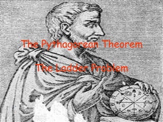 The Pythagorean Theorem

  The Ladder Problem
 