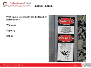 LADDER LABEL
What type of information can be found on
ladder labels?
•Warnings
•Capacity
•Set-up
 