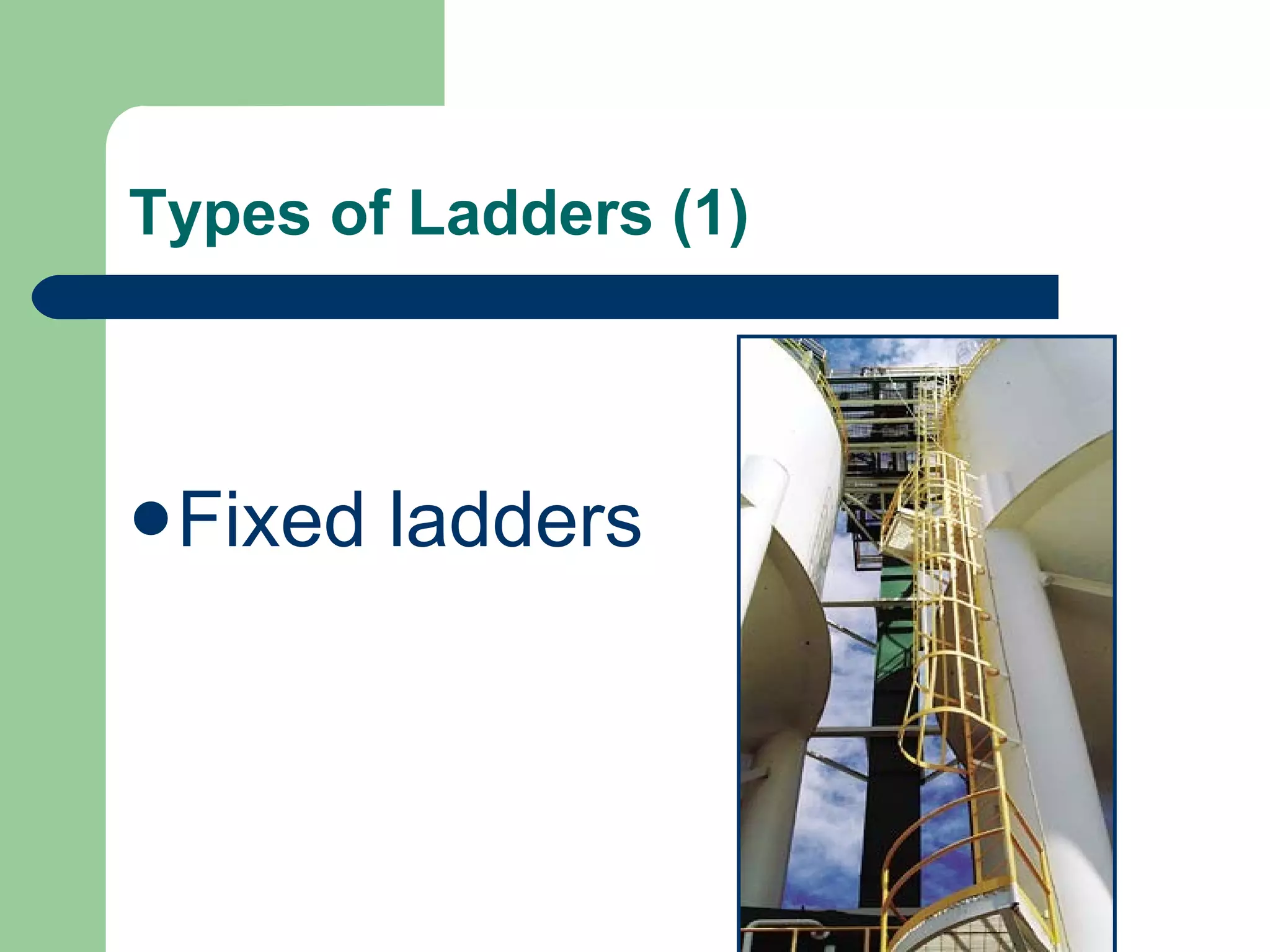 Types of Ladders (1) Fixed ladders 