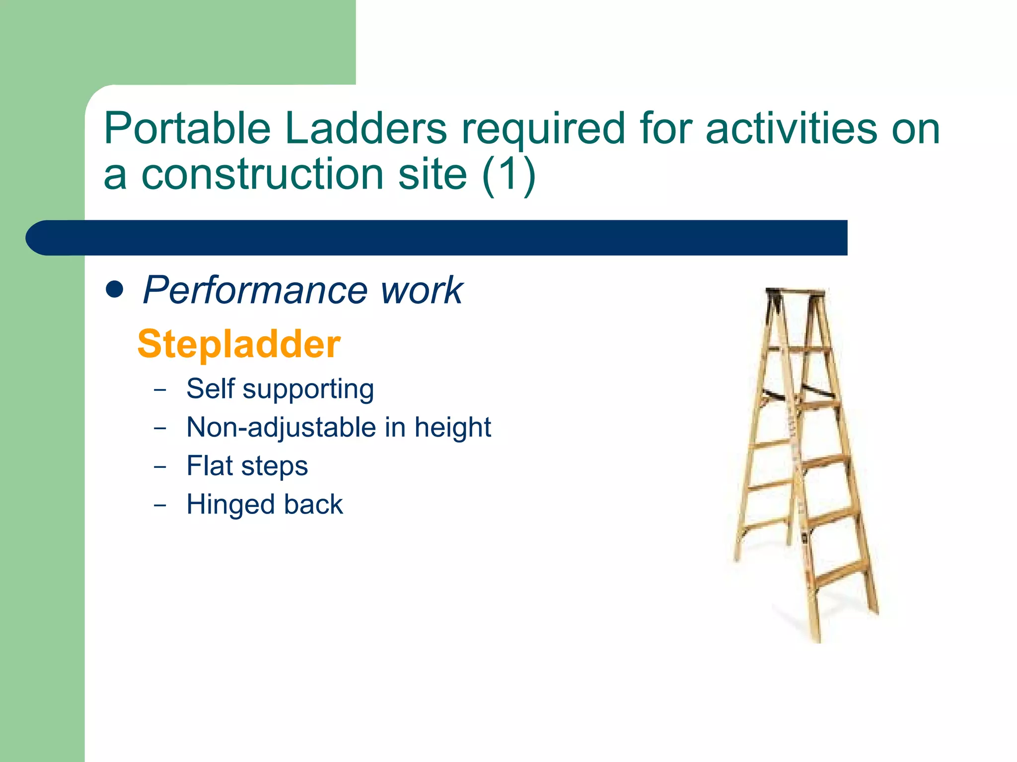 Portable Ladders required for activities on a construction site (1) Performance work Stepladder Self supporting  Non-adjustable in height Flat steps Hinged back 