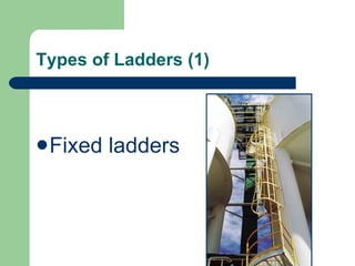 Types of Ladders (1) Fixed ladders 
