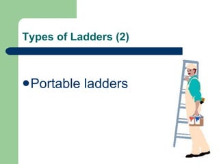 Types of Ladders (2) Portable ladders 