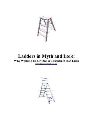 Ladders in Myth and Lore:
Why Walking Under One is Considered Bad Luck
www.ladders4sale.co.uk
 