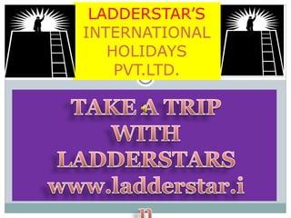 LADDERSTAR’S  INTERNATIONAL HOLIDAYS PVT.LTD. 