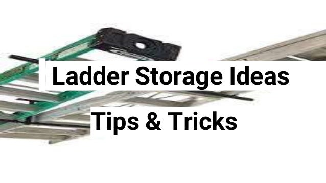 Ladder Storage Ideas
Tips & Tricks
 
