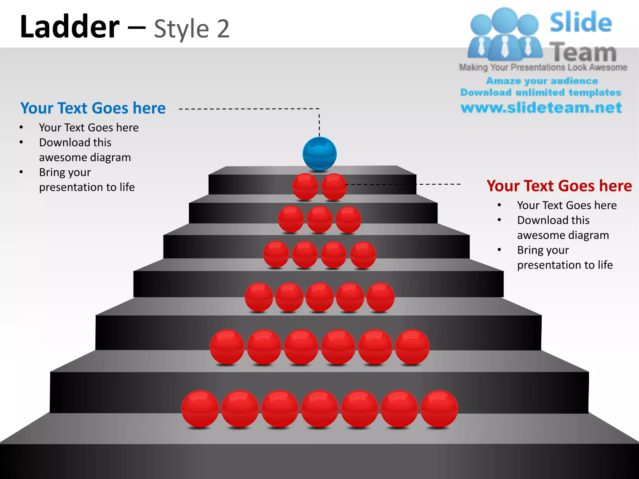 Ladder – Style 2

Your Text Goes here
•   Your Text Goes here
•   Download this
    awesome diagram
•   Bring your
    presentation to life   Your Text Goes here
                            •   Your Text Goes here
                            •   Download this
                                awesome diagram
                            •   Bring your
                                presentation to life
 