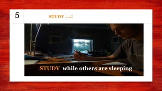 5 STUDY ….!
STUDY while others are sleeping
 