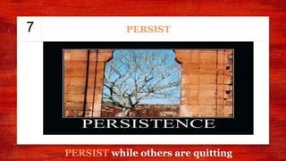 7 PERSIST
PERSIST while others are quitting
 