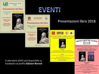 Presentazioni libro 2018.
Il calendario 2019 sarà disponibile su
Facebook sul profilo Edizioni Nisroch
 