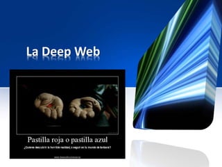 La Deep Web 
 