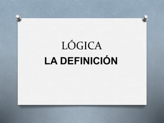 LÓGICA
LA DEFINICIÓN
 