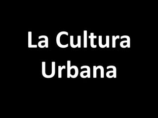 La Cultura Urbana