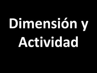 Dimensión y Actividad