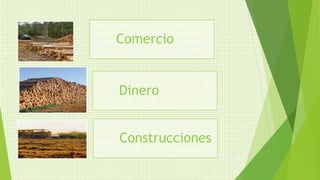 Comercio
Dinero
Construcciones
 