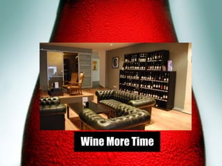 9
Wine More Time
 