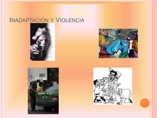 INADAPTACIÓN Y VIOLENCIA
 