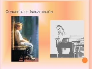 CONCEPTO DE INADAPTACIÓN
 