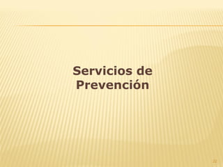 22
Servicios de
Prevención
 
