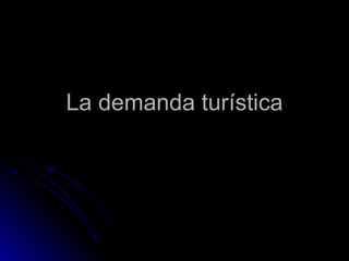 La demanda turística 