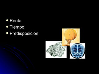 Renta  Tiempo  Predisposición 