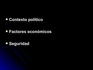 Contexto político  Factores económicos Seguridad  