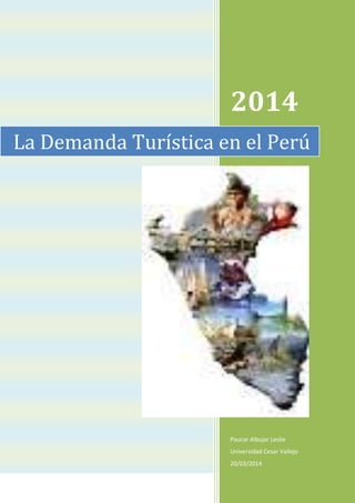 2014
Paucar Albujar Leslie
Universidad Cesar Vallejo
20/03/2014
La Demanda Turística en el Perú
 