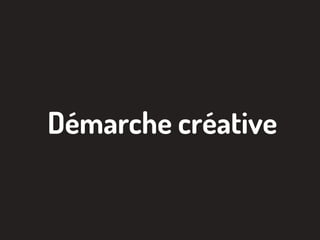 Démarche créative
 
