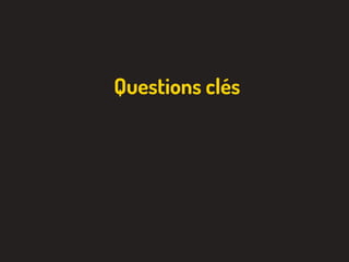 Questions clés
 
