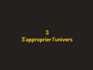 3
S’approprier l’univers
 