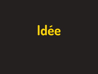 Idée
 