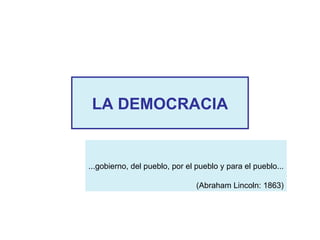 LA DEMOCRACIA


...gobierno, del pueblo, por el pueblo y para el pueblo...

                                (Abraham Lincoln: 1863)
 
