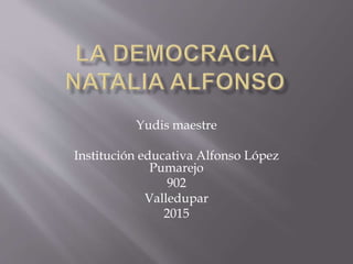 Yudis maestre
Institución educativa Alfonso López
Pumarejo
902
Valledupar
2015
 