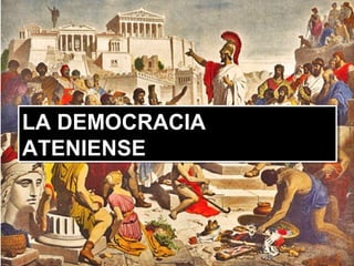LA DEMOCRACIA
ATENIENSE
LA DEMOCRACIA
ATENIENSE
 