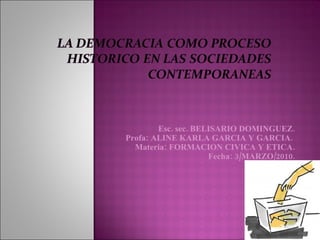 Esc. sec. BELISARIO DOMINGUEZ. Profa: ALINE KARLA GARCIA Y GARCIA.  Materia: FORMACION CIVICA Y ETICA. Fecha: 3/MARZO/2010. 