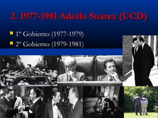 2. 1977-1981 Adolfo Suárez (UCD)



1º Gobierno (1977-1979)
2º Gobierno (1979-1981)

 