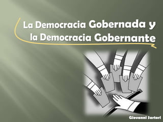 La Democracia Gobernada y la Democracia Gobernante Giovanni Sartori 